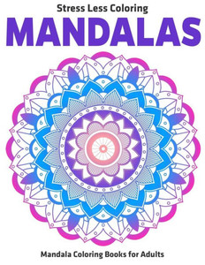 Stress Less Coloring Mandalas : Mandala Coloring Books For Adults: Relaxation Mandala Designs