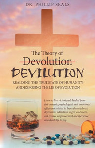 The Theory Of Devolution Devilution : Realizing The True State Of Humanity And Exposing The Lie Of Evolution The Theory Of Devolution Devilution : Realizing The True State Of Humanity And Exposing The Lie Of Evolution
