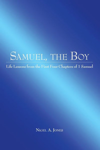 Samuel, The Boy : Life Lessons From The First Four Chapters Of 1 Samuel