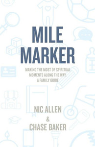 Mile Marker : Making The Most Of Spiritual Moments Along The Way. A Family Guide Mile Marker : Making The Most Of Spiritual Moments Along The Way. A Family Guide