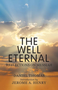 The Well Eternal : Reflections On Messiah The Well Eternal : Reflections On Messiah