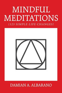 Mindful Meditations : 123 Simple Life Changes Mindful Meditations : 123 Simple Life Changes