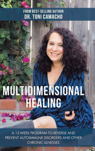 Multidimensional Healing : A 12-Week Program To Reverse And Prevent Autoimmune Disorders And Other Chronic Illnesses
