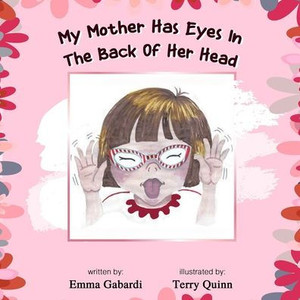 My Mother Has Eyes In The Back Of Her Head My Mother Has Eyes In The Back Of Her Head