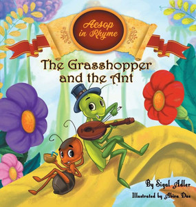The Grasshopper And The Ant : Aesop'S Fables In Verses The Grasshopper And The Ant : Aesop'S Fables In Verses