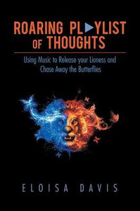 Roaring Playlist Of Thoughts : Using Music To Release Your Lioness And Chase Away The Butterflies Roaring Playlist Of Thoughts : Using Music To Release Your Lioness And Chase Away The Butterflies
