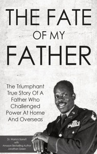 The Fate Of My Father : The Triumphant True Story Of A Father Who Challenged Power At Home And Overseas The Fate Of My Father : The Triumphant True Story Of A Father Who Challenged Power At Home And Overseas