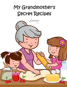 My Grandmother'S Secret Recipes My Grandmother'S Secret Recipes