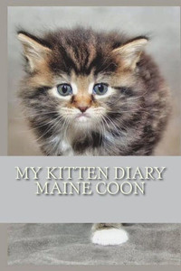 My Kitten Diary : Maine Coon My Kitten Diary : Maine Coon