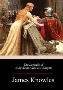 The Legends Of King Arthur And His Knights