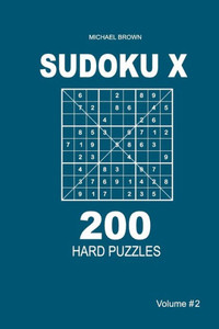 Sudoku X - 200 Hard Puzzles 9X9 Sudoku X - 200 Hard Puzzles 9X9