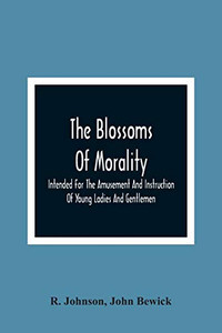 The Blossoms Of Morality: Intended For The Amusement And Instruction Of Young Ladies And Gentlemen - 9789354366895