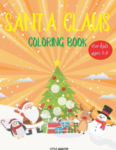 Santa Claus Colouring Books : For Kids & Toddlers - Activity Books For Preschooler - Coloring Book For Boys, Girls, Fun, ... Book For Kids Ages 2-4 4-8- Santa Claus Edition- Christmas Gift Santa Claus Colouring Books : For Kids & Toddlers - Activity Books For Preschooler - Coloring Book For Boys, Girls, Fun, ... Book For Kids Ages 2-4 4-8- Santa Claus Edition- Christmas Gift
