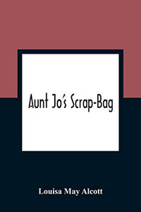 Aunt Jo'S Scrap-Bag Aunt Jo'S Scrap-Bag