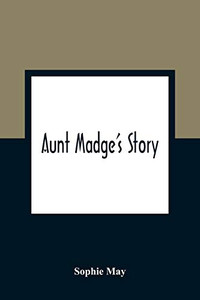 Aunt Madge's Story Aunt Madge's Story