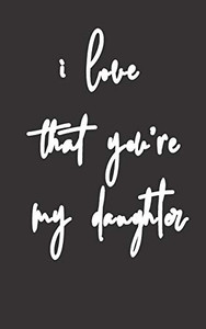 i love that you're my daughter: Gifts for Daughter from Mom , unique Present idea for valentine's day for  teen girl Women, birthday ,graduation , ... to express the love between mother and girl