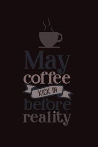 May Coffee Kick In Before Reality May Coffee Kick In Before Reality