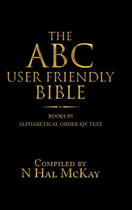 The Abc User Friendly Bible : Books In Alphabetical Order Kjv Text