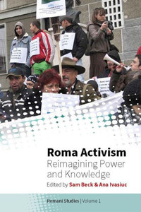 Roma Activism : Reimagining Power And Knowledge Roma Activism : Reimagining Power And Knowledge