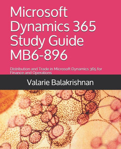 Microsoft Dynamics 365 Study Guide Mb6-896: Distribution And Trade In Microsoft Dynamics 365 For Finance And Operations Microsoft Dynamics 365 Study Guide Mb6-896: Distribution And Trade In Microsoft Dynamics 365 For Finance And Operations