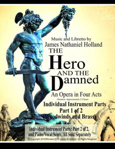 The Hero And The Damned: An Opera In Four Acts, Individual Instrument Parts 1 Of 2 (Woodwinds And Brass)