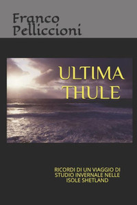 Ultima Thule: Ricordi Di Un Viaggio Di Studio Invernale Nelle Isole Shetland