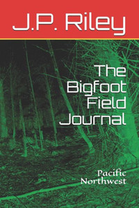 The Bigfoot Field Journal : Pacific Northwest The Bigfoot Field Journal : Pacific Northwest