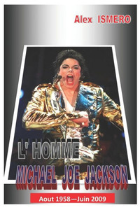 L'Homme Michael Joe Jackson : Aout 1958 - Juin 2009
