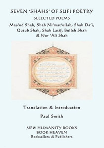 Seven 'Shahs' Of Sufi Poetry - Selected Poems : Mas'Ud Shah, Shah Ni'Mat'Ullah, Shah Da'I, Qutub Shah, Shah Latif, Bulleh Shah And Nur 'Ali Shah Seven 'Shahs' Of Sufi Poetry - Selected Poems : Mas'Ud Shah, Shah Ni'Mat'Ullah, Shah Da'I, Qutub Shah, Shah Latif, Bulleh Shah And Nur 'Ali Shah
