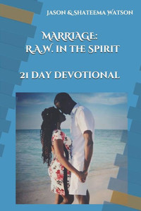 Marriage: Raw In The Spirit: A 21 Day Devotional Marriage: Raw In The Spirit: A 21 Day Devotional