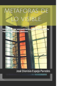 Metáforas De Lo Visible : Imágenes Del Pensamiento En La Época De La Reproducibilidad Técnica