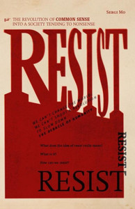 Resist: The Revolution Of Common Sense Into A Society Tending To Nonsense