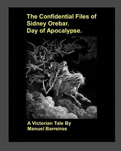 The Confidential Files Of Sidney Orebar.Day Of Apocalypse.: A Victorian Tale.