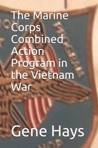 The Marine Corps Combined Action Program In The Vietnam War The Marine Corps Combined Action Program In The Vietnam War