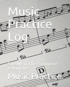 Music Practice Log: Schedule Practice To Improve Performance