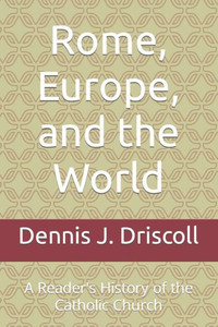 Rome, Europe, And The World : A Reader'S History Of The Catholic Church Rome, Europe, And The World : A Reader'S History Of The Catholic Church