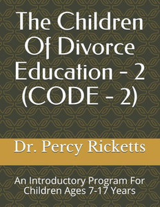 The Children Of Divorce Education - 2 (Code - 2): An Introduction To Divorce For Children Ages 7-17 Years The Children Of Divorce Education - 2 (Code - 2): An Introduction To Divorce For Children Ages 7-17 Years