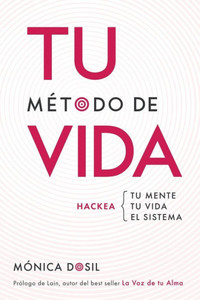 Tu Método De Vida : Hackea: Tu Mente, Tu Vida, El Sistema
