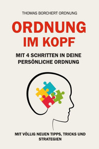 Ordnung Im Kopf : Mit 4 Schritten In Deine Persönliche Ordnung
