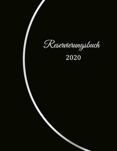 Reservierungsbuch 2020 : Reservierungsbuch Für Restaurants, Bistros Und Hotels 370 Seiten - 1 Tag=1 Seite Der Terminkalender Für Ihre Reservierungen In Der Gastronomie Mit Unempfindlichen Cover Reservierungsbuch 2020 : Reservierungsbuch Für Restaurants, Bistros Und Hotels 370 Seiten - 1 Tag=1 Seite Der Terminkalender Für Ihre Reservierungen In Der Gastronomie Mit Unempfindlichen Cover