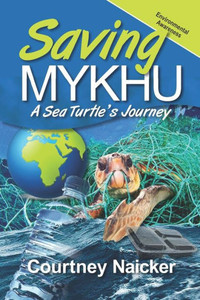 Saving Mykhu: A Sea Turtle'S Journey Saving Mykhu: A Sea Turtle'S Journey