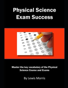 Physical Science Exam Success : Master The Key Vocabulary Of The Physical Science Course And Exams