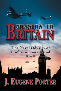Mission To Britain : The Naval Odyssey Of Professor James Brand Mission To Britain : The Naval Odyssey Of Professor James Brand