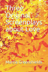 Three Original Screenplays About Love Three Original Screenplays About Love
