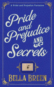 Pride And Prejudice And Secrets : A Pride And Prejudice Variation Pride And Prejudice And Secrets : A Pride And Prejudice Variation