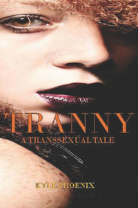 Tranny : A Transsexual Tale Tranny : A Transsexual Tale