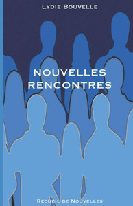 Nouvelles Rencontres : Recueil De Nouvelles Nouvelles Rencontres : Recueil De Nouvelles