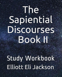 The Sapiential Discourses, Book Ii: Study Workbook The Sapiential Discourses, Book Ii: Study Workbook