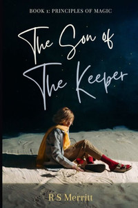 Son Of The Keeper : Book 1: Principles Of Magic Son Of The Keeper : Book 1: Principles Of Magic