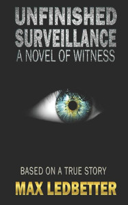 Unfinished Surveillance : A Novel Of Witness Unfinished Surveillance : A Novel Of Witness
